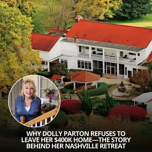 Why Dolly Parton Refuses to Leave Her $400K Home—The Story Behind Her Nashville Retreat